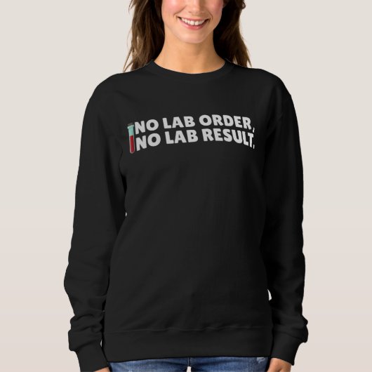 No Lab Order No Lab Result Medical Lab Science Lab スウェットシャツ (正面)