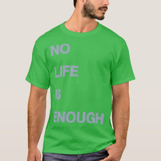 No Life Is Enough Tシャツ