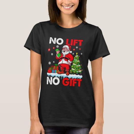 No Lift No Present Xmas Santa Weightlifter Workout Tシャツ (正面)