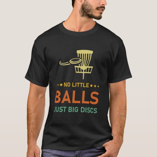 No little ball just big disks, Disk Golf Frisbee Tシャツ (正面)