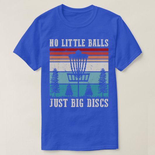 No Little Ball Just Big Disks Tシャツ (デザイン正面)