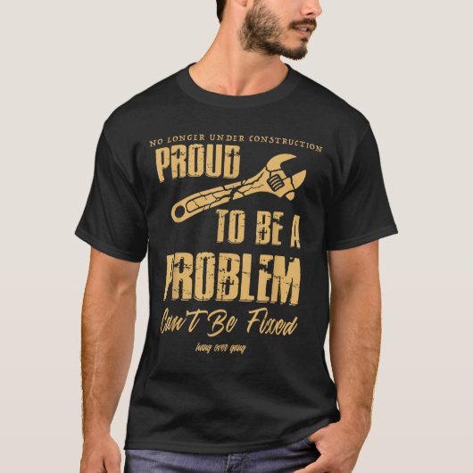 No Longer Under Construction Proud To Be A Problem Tシャツ (正面)