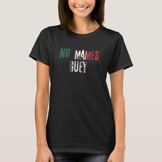 No Mames GueyメキシコのスラングMexico国旗 Tシャツ (正面)