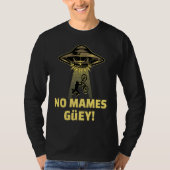 No Mames Guey! Alien Abduction Mexican Humor Tシャツ (正面)
