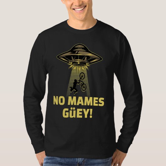 No Mames Guey! Alien Abduction Mexican Humor Tシャツ (正面)