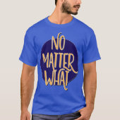 No Matter What Tシャツ | リカバリーTシャツ (正面)