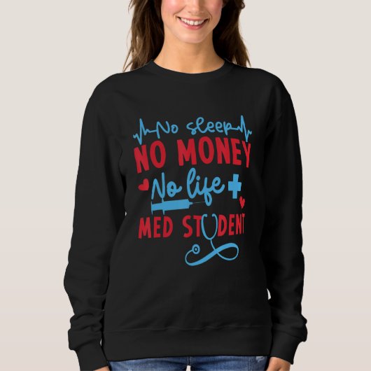No Money Sleep Life Med Student  Medical School  M スウェットシャツ (正面)