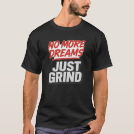 No More Dreams Just Grind – Hustle Motivation Tシャツ