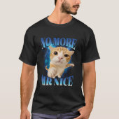 No More Mr Nice Humor Unhinged Brainrot Funny cat  Tシャツ (正面)