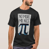 No More Mr Nice Pi I Math Pi Day Tシャツ (正面)