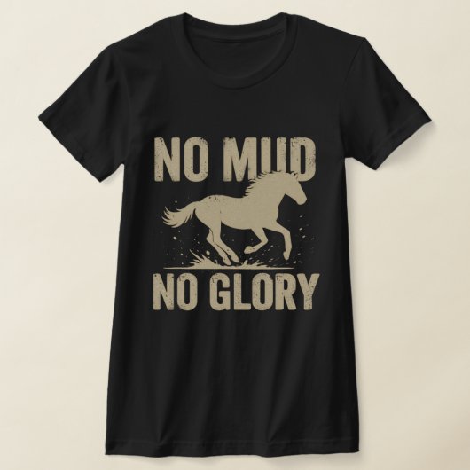 No Mud No Glory Horse Rider Shirt Tシャツ (レイダウン)