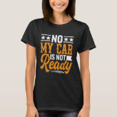 No My Car is Not Ready Funny Mechanic Tシャツ (正面)