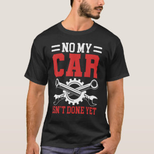 No My Car Isn Don Done Tools Garage Hobby Mechan Tシャツ