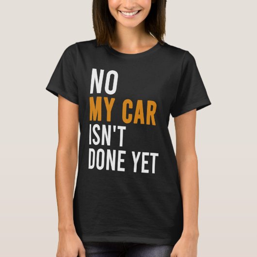 No My Car Isn't Done Yet Car Mechanic Garage Desi Tシャツ (正面)