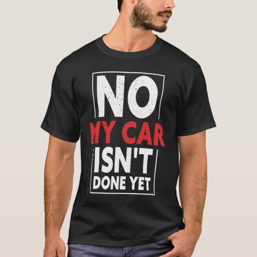 No My Car Isn't Done Yet  Car Mechanic Garage Desi Tシャツ (正面)