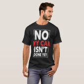 No My Car Isn't Done Yet  Car Mechanic Garage Desi Tシャツ (正面フル)
