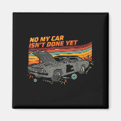No My Car Isn't Done Yet Funny Car Lover  マグネット (正面)