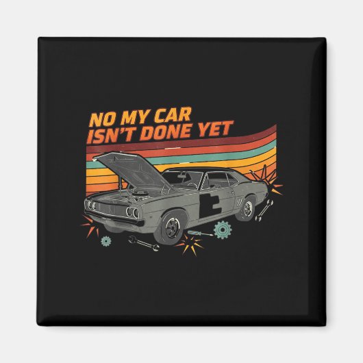 No My Car Isn't Done Yet Funny Car Lover  マグネット (正面)