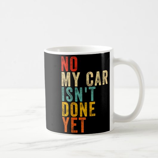 No My Car Isn't Done Yet Funny Humor Car Lover Mec コーヒーマグカップ (右)