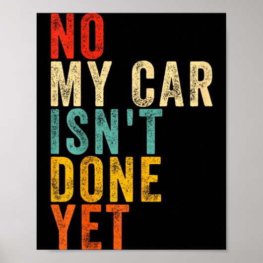 No My Car Isn't Done Yet Funny Humor Car Lover Mec ポスター (正面)