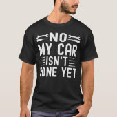 No My Isnt Done Yet Funny Mechanic Garage Tシャツ (正面)