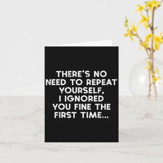 No Need Repeat Yourself I Ignored You Funny Saying カード (黄色い花)