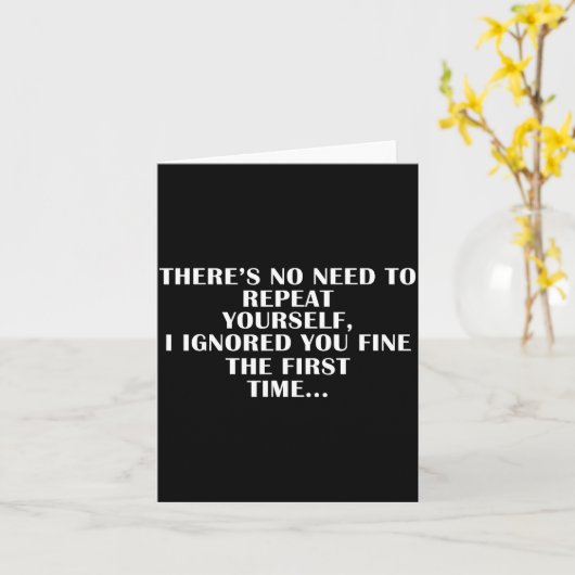 No Need Repeat Yourself I Ignored You Funny Saying カード (黄色い花)