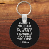 No Need Repeat Yourself I Ignored You Funny Saying キーホルダー (正面)