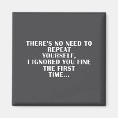 No Need Repeat Yourself I Ignored You Funny Saying マグネット (正面)