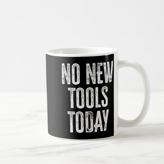 No New Tools Today Funny コーヒーマグカップ (右)