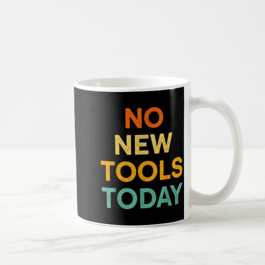 No New Tools Today Funny Diy Life For Tradespeople コーヒーマグカップ (右)