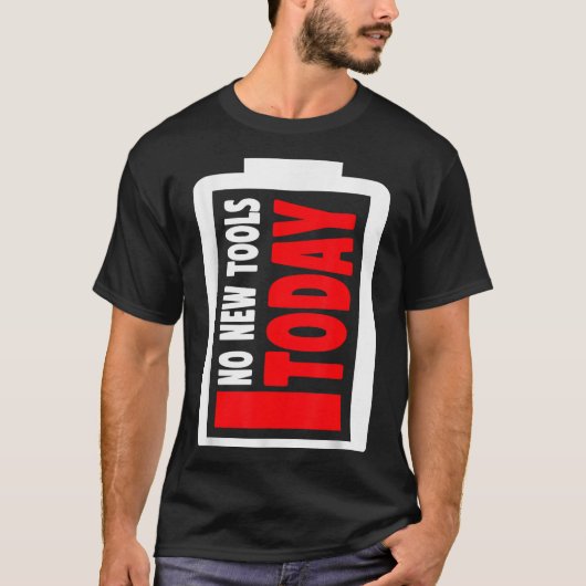 No New Tools Today Funny Tシャツ (正面)