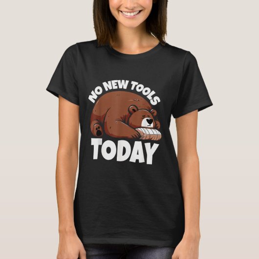 No New Tools Today Funny  Tシャツ (正面)