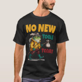 No New Tools Today Funny Tシャツ (正面)