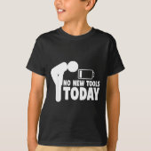 No New Tools Today Funny  Tシャツ (正面)