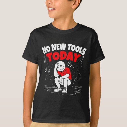 No New Tools Today Funny Tシャツ (正面)