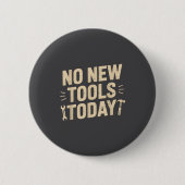 No New Tools Today Retro Meme Tools Lover  缶バッジ (正面)