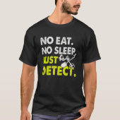 No No食べ Sleep Just Detect Metal Relic Hunter Det Tシャツ (正面)