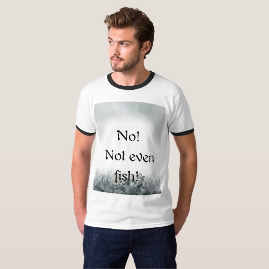 No! Not even fish! Tシャツ (正面フル)