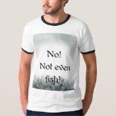 No!  Not even fish! Tシャツ (正面)