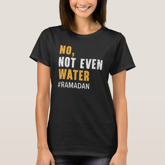 No Not Even Water Ramadan Islam Quran Mosque Relig Tシャツ (正面)
