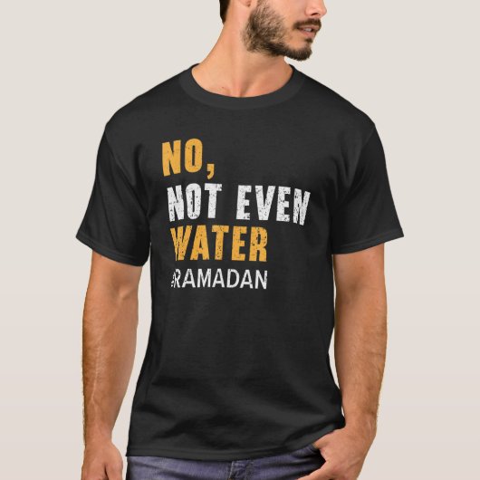 No Not Even Water Ramadan Islam Quran Mosque Relig Tシャツ (正面)