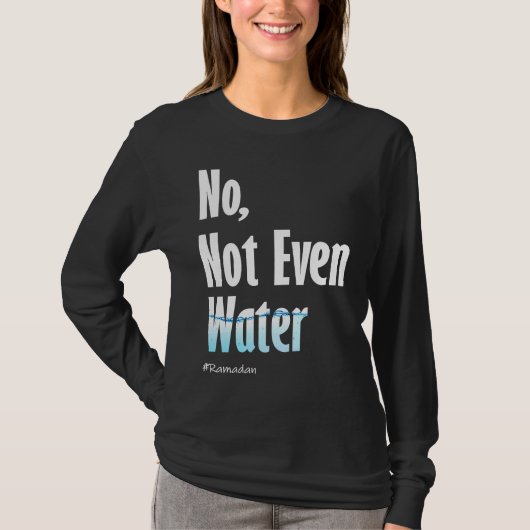 No Not Even Water Ramadan Tシャツ (正面)
