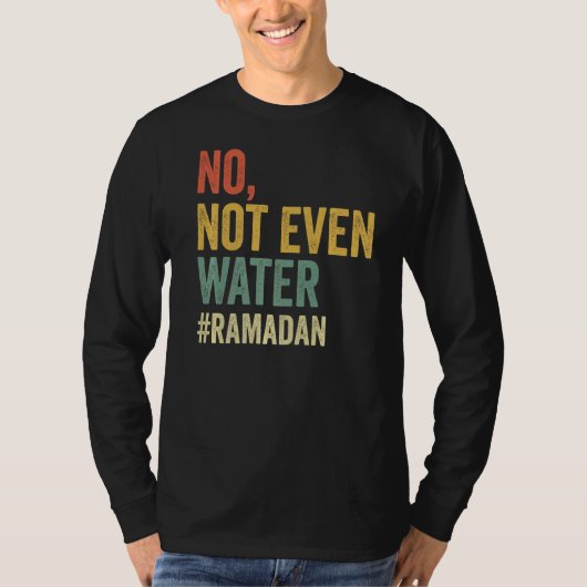 No Not Not Water Ramadan断食ムスリム2022 Tシャツ (正面)