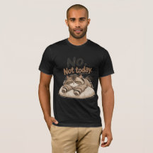 「No. Not today.」Tシャツ