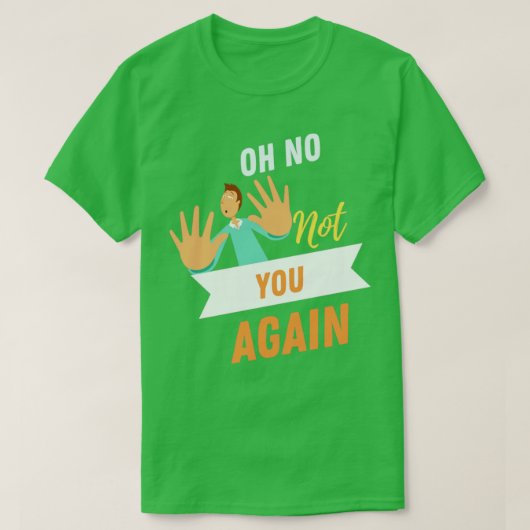 No Not You Again Tシャツデザイン Tシャツ (デザイン正面)