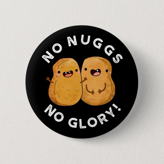 No Nuggs No Glory おもしろい Nuggets Pun Dark BG 缶バッジ (正面)