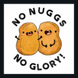 No Nuggs No Glory Funny Nuggets Pun  ポスター<br><div class="desc">No Nuggs No Glory Funny Nuggets Pun features a cute pair of chicken nuggets. Perfect pun gift for family and friends who love cute positive nugget puns.</div>