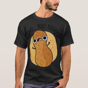 No Nut Today Peanut おもしろい Pun 1 Tシャツ