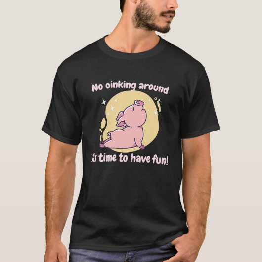No Oinking Around It's Time To Have Fun Pig Prese Tシャツ (正面)